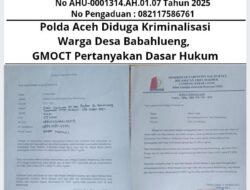 Polda Aceh Diduga Kriminalisasi Warga Desa Babahlueng, GMOCT Pertanyakan Dasar Hukum