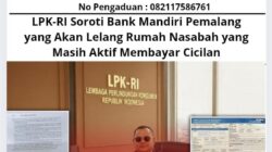 LPK-RI Soroti Bank Mandiri Pemalang yang Akan Lelang Rumah Nasabah yang Masih Aktif Membayar Cicilan