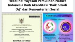Headline: Yayasan Pemulihan Natura Indonesia Raih Akreditasi “Baik Sekali (A)” dari Kementerian Sosial