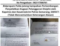 Bidpropam Polda Jateng Sampaikan Perkembangan Penyelidikan Dugaan Pelanggaran Disiplin oleh Kapolres dan Kasatreskrim Polres Semarang, GMOCT:(Tidak Mencantumkan Keterangan Alasan)