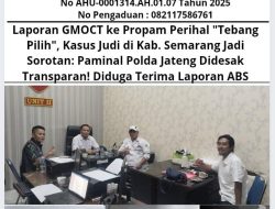 Laporan GMOCT ke Propam Perihal “Tebang Pilih”, Kasus Judi di Kab. Semarang Jadi Sorotan: Paminal Polda Jateng Didesak Transparan! Diduga Terima Laporan ABS