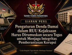 Yayasan Sandi Yudha Nusantara: Pengaturan Denda Damai dalam RUU Kejaksaan Perlu Dirumuskan secara Tegas demi Menjaga Integritas Sistem Pemberantasan Korupsi