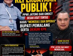 Runtuhnya Kepercayaan Publik: PPWI Jateng dan GMOCT Desak Usut Tuntas Kasus “Memeras dan Diperas” Bupati Pemalang Serta Oknum KPK