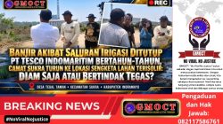 Banjir Akibat Saluran Irigasi Ditutup PT Tesco Indomaritim Bertahun-tahun, Camat Sukra Turun ke Lokasi Sengketa Lahan Terisolir, Diam Saja Atau Bertindak Tegas?